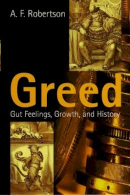 A. F. Robertson - Greed: Gut Feelings, Growth, and History - 9780745626062 - V9780745626062