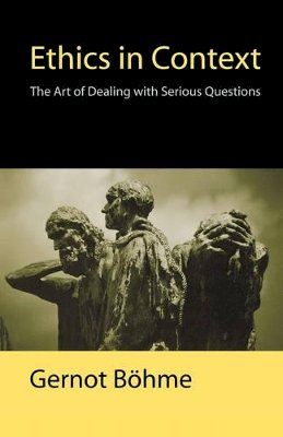 Gernot Böhme - Ethics in Context: The Art of Dealing with Serious Questions - 9780745626383 - V9780745626383