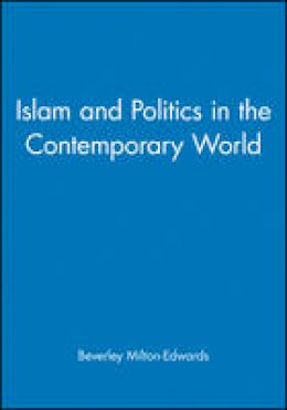 Beverley Milton-Edwards - Islam and Politics in the Contemporary World - 9780745627120 - V9780745627120