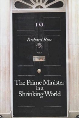 Richard Rose - The Prime Minister in a Shrinking World - 9780745627298 - V9780745627298