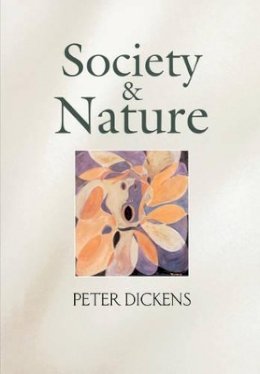 Peter Dickens - Society and Nature: Changing Our Environment, Changing Ourselves - 9780745627960 - V9780745627960