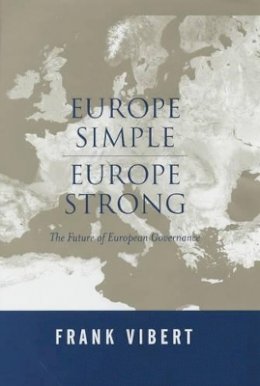 Frank Vibert - Europe Simple, Europe Strong: The Future of European Governance - 9780745628523 - V9780745628523