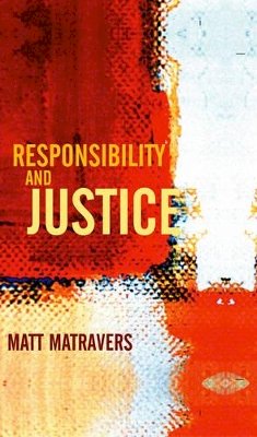 Matt Matravers - Responsibility and Justice - 9780745629995 - V9780745629995 Matt Matravers - Responsibility and Justice - 9780745629995 - V9780745629995