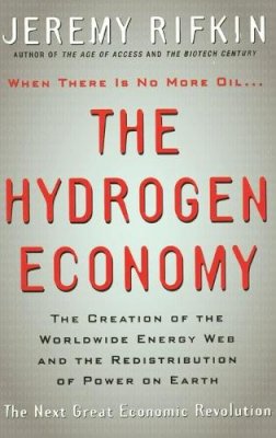 Jeremy Rifkin - The Hydrogen Economy: The Creation of the Worldwide Energy Web and the Redistribution of Power on Earth - 9780745630410 - V9780745630410