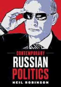 Neil Robinson - Contemporary Russian Politics: An Introduction - 9780745631370 - V9780745631370