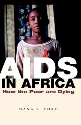 Nana K. Poku - AIDS in Africa: How the Poor are Dying - 9780745631585 - V9780745631585