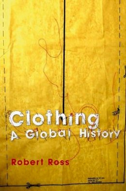 Robert Ross - Clothing: A Global History - 9780745631868 - V9780745631868