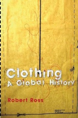 Robert Ross - Clothing: A Global History - 9780745631875 - V9780745631875