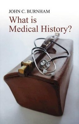 John C. Burnham - What is Medical History? - 9780745632254 - V9780745632254
