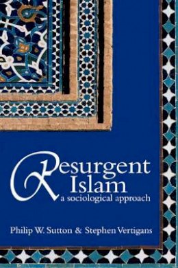 Philip W. Sutton - Resurgent Islam: A Sociological Approach - 9780745632322 - V9780745632322