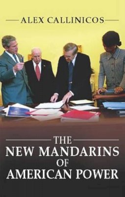 Alex Callinicos - The New Mandarins of American Power: The Bush Administration´s Plans for the World - 9780745632759 - V9780745632759