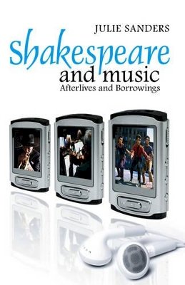Julie Sanders - Shakespeare and Music: Afterlives and Borrowings - 9780745632964 - V9780745632964