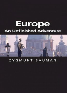 Zygmunt Bauman - Europe: An Unfinished Adventure - 9780745634036 - V9780745634036