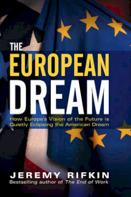 Jeremy Rifkin - The European Dream: How Europe´s Vision of the Future is Quietly Eclipsing the American Dream - 9780745634258 - V9780745634258