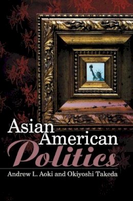 Andrew Aoki - Asian American Politics - 9780745634463 - V9780745634463