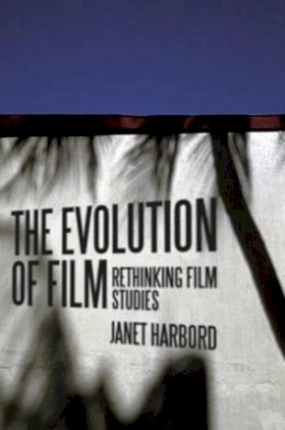 Janet Harbord - The Evolution of Film: Rethinking Film Studies - 9780745634739 - V9780745634739