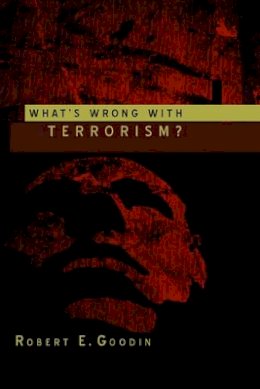 Robert E. Goodin - What´s Wrong With Terrorism? - 9780745634982 - V9780745634982
