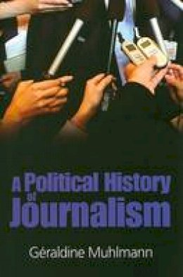 Geraldine Muhlmann - Political History of Journalism - 9780745635743 - V9780745635743