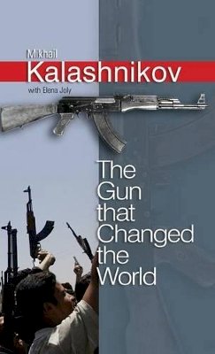 Mikhail Kalashnikov - The Gun That Changed the World - 9780745636917 - V9780745636917