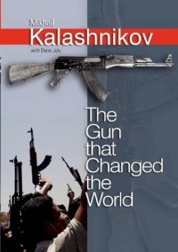 Mikhail Kalashnikov - The Gun That Changed the World - 9780745636924 - V9780745636924