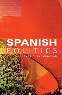Omar G. Encarnación - Spanish Politics: Democracy after Dictatorship - 9780745639925 - V9780745639925
