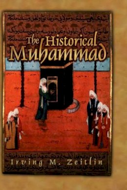 Irving M. Zeitlin - The Historical Muhammad - 9780745639987 - V9780745639987