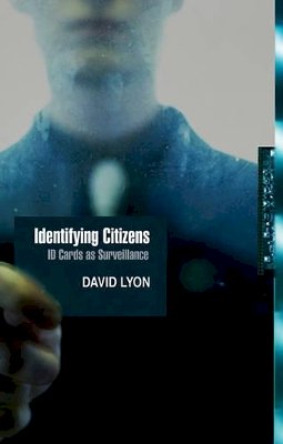 David Lyon - Identifying Citizens: ID Cards as Surveillance - 9780745641553 - V9780745641553