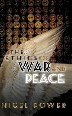 Nigel Dower - The Ethics of War and Peace - 9780745641676 - V9780745641676
