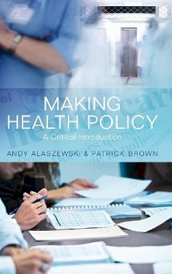 Andy Alaszewski - Making Health Policy: A Critical Introduction - 9780745641737 - V9780745641737