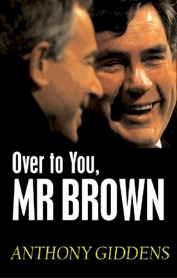 Anthony Giddens - Over to You, Mr Brown: How Labour Can Win Again - 9780745642239 - V9780745642239