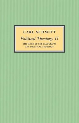 Carl Schmitt - Political Theology II: The Myth of the Closure of any Political Theology - 9780745642543 - V9780745642543