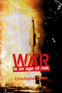 Christopher Coker - War in an Age of Risk - 9780745642871 - V9780745642871