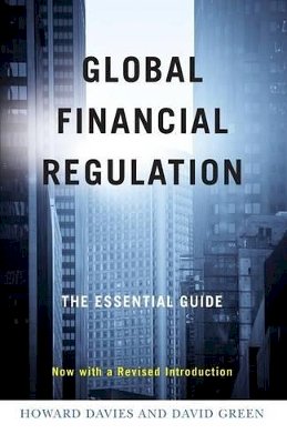 Howard Davies - Global Financial Regulation: The Essential Guide (Now with a Revised Introduction) - 9780745643502 - V9780745643502