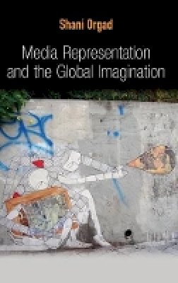 Shani Orgad - Media Representation and the Global Imagination - 9780745643793 - V9780745643793