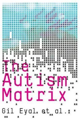 Gil Eyal - The Autism Matrix - 9780745644004 - V9780745644004