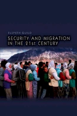 Elspeth Guild - Security and Migration in the 21st Century - 9780745644424 - V9780745644424