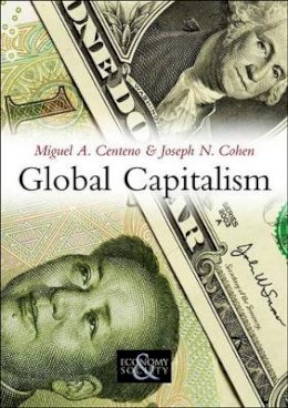 Miguel A. Centeno - Global Capitalism: A Sociological Perspective - 9780745644509 - V9780745644509