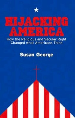 Susan George - Hijacking America: How the Secular and Religious Right Changed What Americans Think - 9780745644615 - V9780745644615