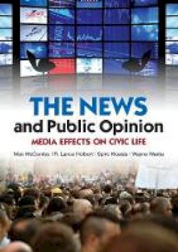 Maxwell Mccombs - The News and Public Opinion: Media Effects on Civic Life - 9780745645193 - V9780745645193