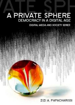 Zizi A. Papacharissi - A Private Sphere: Democracy in a Digital Age - 9780745645247 - V9780745645247