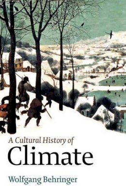 Wolfgang Behringer - A Cultural History of Climate - 9780745645292 - V9780745645292