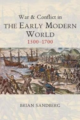 Brian Sandberg - War and Conflict in the Early Modern World: 1500 - 1700 - 9780745646022 - V9780745646022