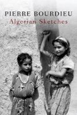 Pierre Bourdieu - Algerian Sketches - 9780745646947 - V9780745646947