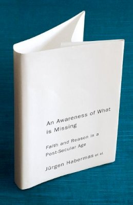 Jurgen Habermas - An Awareness of What is Missing: Faith and Reason in a Post-secular Age - 9780745647210 - V9780745647210