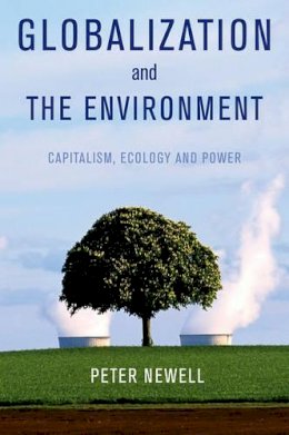 Pete Newell - Globalization and the Environment: Capitalism, Ecology and Power - 9780745647234 - V9780745647234