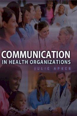 Julie Apker - Communication in Health Organizations - 9780745647548 - V9780745647548