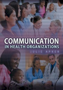 Julie Apker - Communication in Health Organizations - 9780745647555 - V9780745647555
