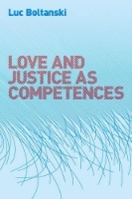 Luc Boltanski - Love and Justice as Competences - 9780745649092 - V9780745649092