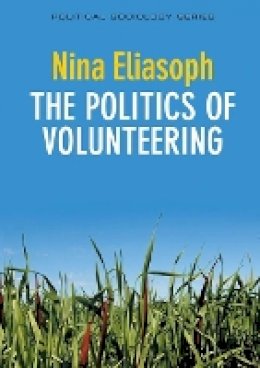 Nina Eliasoph - The Politics of Volunteering - 9780745650043 - V9780745650043