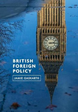 Jamie Gaskarth - British Foreign Policy: Crises, Conflicts and Future Challenges - 9780745651156 - V9780745651156